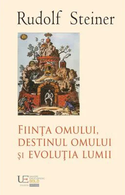 Fiinta omului, destinul omului si evolutia lumii - Rudolf Steiner