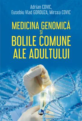 Medicina genomica si bolile comune ale adultului - Adrian Covic, Eusebiu Vlad Gorduza, Mircea Covic