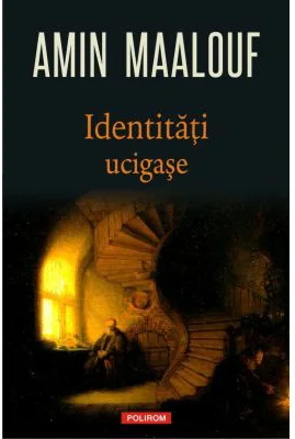 Identitati ucigase - Amin Maalouf