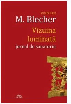 Vizuina luminata. Jurnal de sanatoriu - Max Blecher
