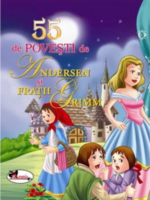 55 de povesti de Andersen si Fratii Grimm - Hans Christian Andersen, Fratii Grimm