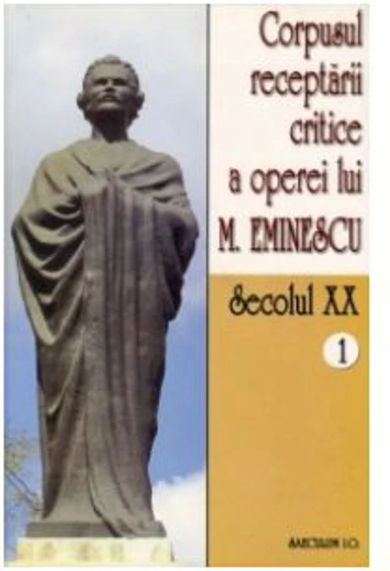 Corpusul receptarii critice a operei lui Mihai Eminescu. Secolul 20 (volumul 1) - I. Oprisan