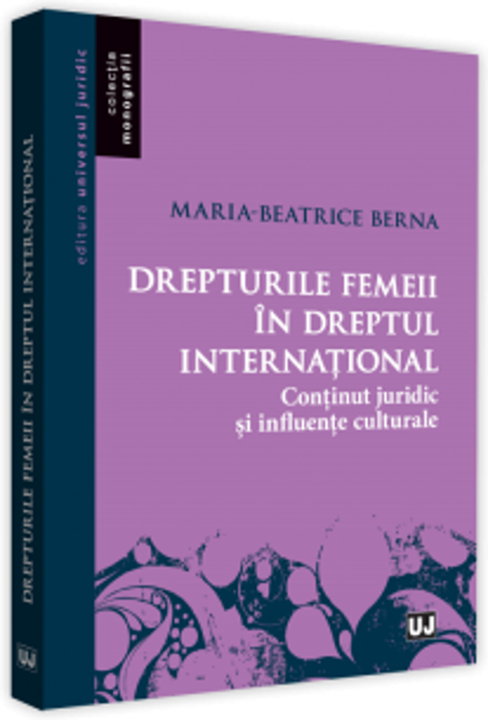 Drepturile femeii in dreptul international. Continut juridic si influente culturale - Maria-Beatrice Berna