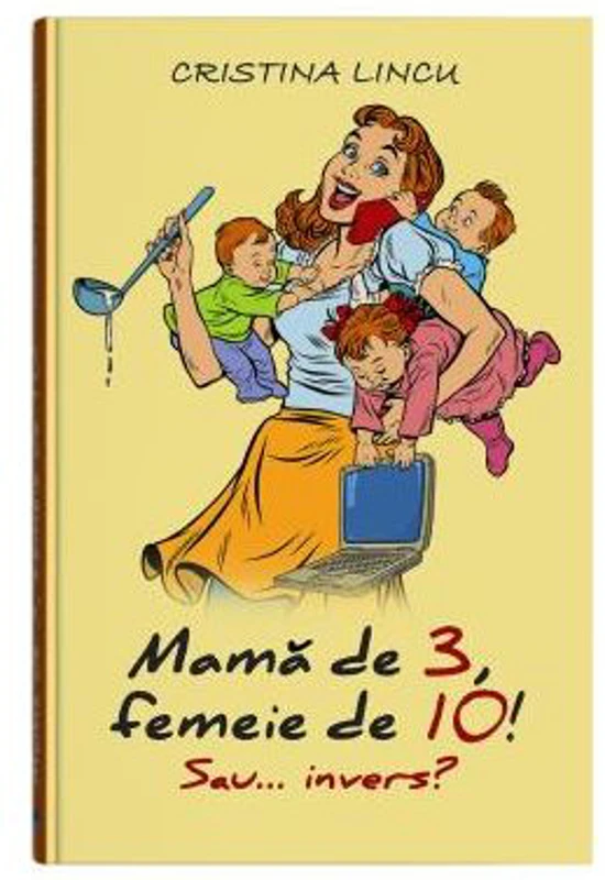 Mama de 3, femeie de 10! sau... invers? - Cristina Lincu