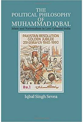 The Political Philosophy of Muhammad Iqbal: Islam and Nationalism in Late Colonial India - Iqbal Singh Sevea