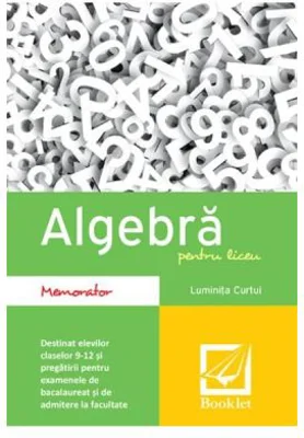 Algebra pentru liceu. Memorator - Luminita Curtui
