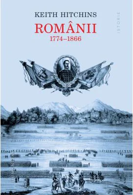 Romanii 1774-1866 Ed. 2023 - Keith Hitchins