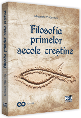 Filosofia primelor secole crestine - Gheorghe Vladutescu