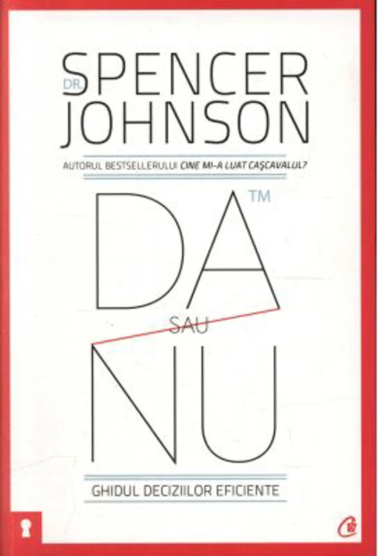 Da sau nu. Ghidul deciziilor eficiente. Editia a III-a revizuita - Spencer Johnson