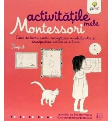 Activitatile mele Montessori. Timpul - Eve Herrmann