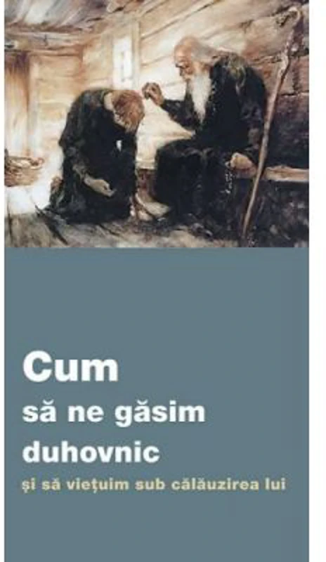 Cum sa ne gasim duhovnic si sa vietuim sub calauzirea lui