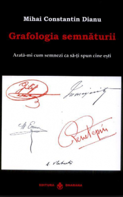 Grafologia semnaturii. Arata-mi cum semnezi ca sa-ti spun cine esti - Mihai Constantin Dianu