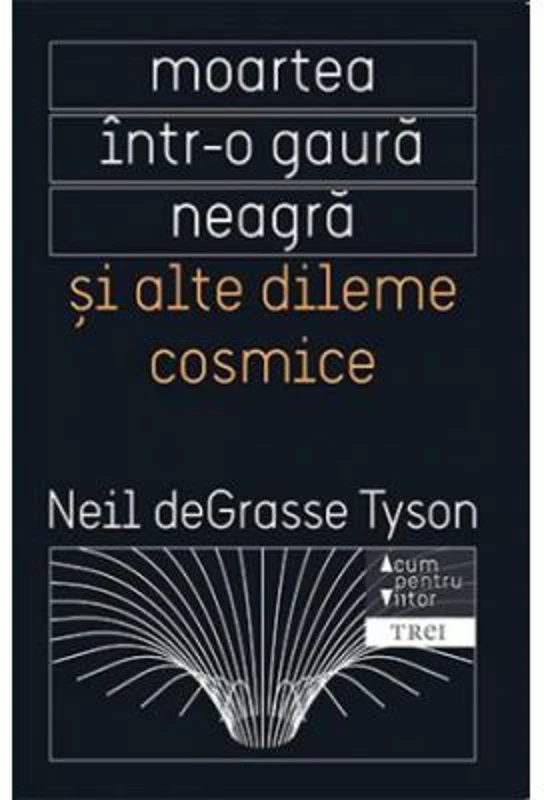 Moartea intr-o gaura neagra si alte dileme cosmice - Neil deGrasse Tyson