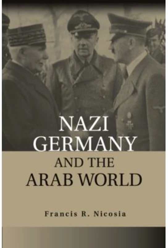 Nazi Germany and the Arab World - Francis R. Nicosia