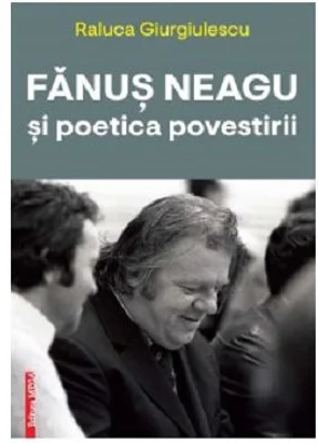 Fanus Neagu si poetica povestirii - Raluca Giurgiulescu