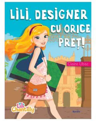 Lili, designer cu orice pret! - Claire Ubac
