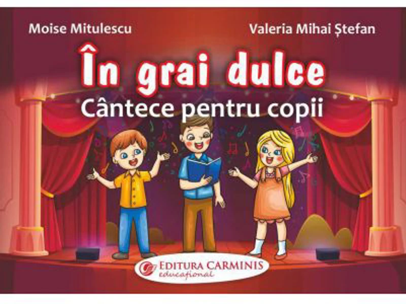 In grai dulce. Cantece pentru copii - Moise Mitulescu, Valeria Mihai Stefan