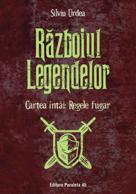 Razboiul legendelor. Cartea intai: Regele fugar - Silviu Urdea