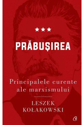 Principalele curente ale marxismului. Prabusirea - Leszek Kolakowski