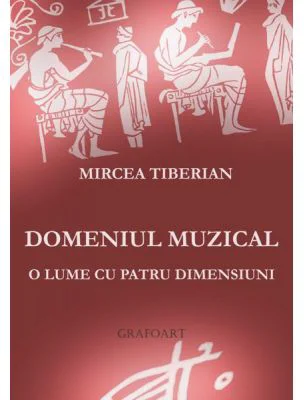 Domeniul muzical. O lume cu patru dimensiuni - Mircea Tiberian