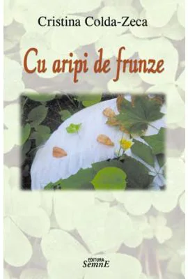 Cu aripi de frunze - Cristina Colda Zeca