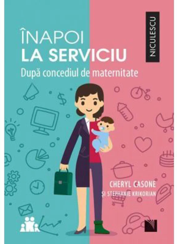 Inapoi la serviciu. Dupa concediul de maternitate - Cheryl Casone, Stephanie Krikorian