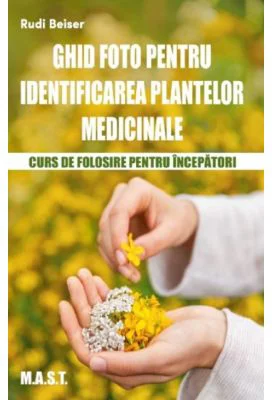 Ghid foto de identificare a plantelor medicinale - Rudi Beiser