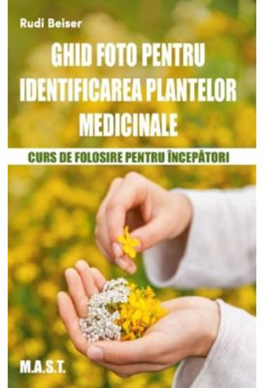 Ghid foto de identificare a plantelor medicinale - Rudi Beiser
