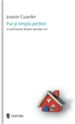 Pur si simplu perfect. Scurta istorie despre aproape tot - Jostein Gaarder