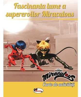 Fascinanta lume a supereroilor Miraculous. Carte de activitati