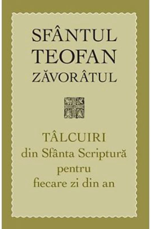 Talcuiri din Sfanta Scriptura pentru fiecare zi din an. Editia a treia - sf. Teofan Zavoratul