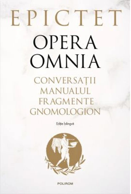 Opera omnia. Conversatii • Manualul • Fragmente • Gnomologion - Epictet