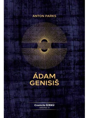 Adam Genisis, Cronicile Gírku, volumul 3 - Anton Parks