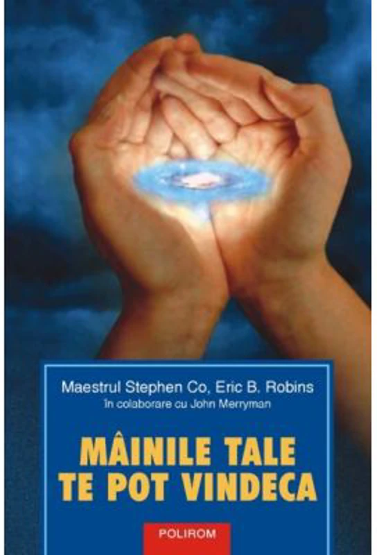 Miinile tale te pot vindeca - Stephen Co, Eric B. Robins, John Merryman
