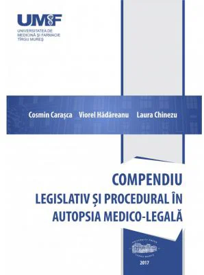 Compendiu legislativ si procedural in autopsia medico-legala - Cosmin Carasca, Viorel Hadareanu, Laura Chinezu