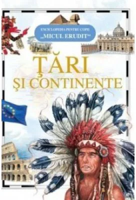 Micul Erudit - Tari si Continente