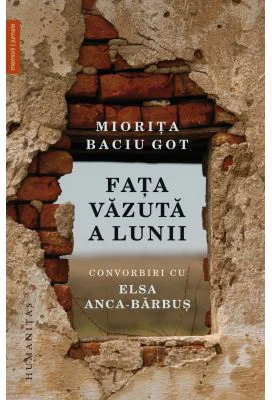 Fata vazuta a Lunii. Convorbiri cu Elsa Anca-Barbus - Miorita Baciu Got
