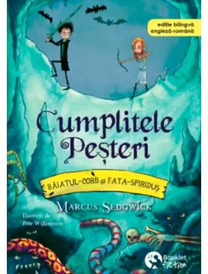 Baiatul-Corb si Fata-Spiridus. Cumplitele Pesteri - Marcus Sedgwick
