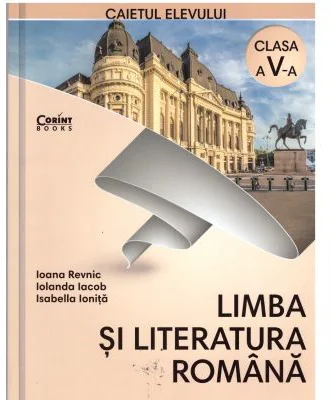 Limba si literatura romana. Caietul elevului pentru clasa a 5-a - Ioana Revnic