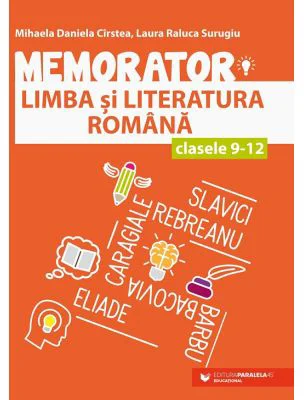 Memorator de limba si literatura romana pentru clasele 9-12 - Mihaela Daniela Cirstea, Laura Raluca Surugiu