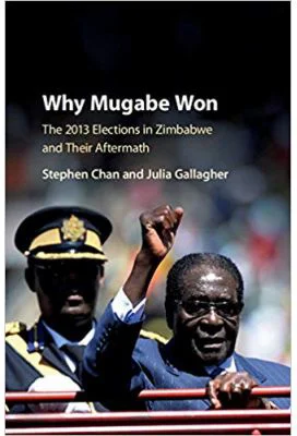Why Mugabe Won: The 2013 Elections in Zimbabwe and their Aftermath - Stephen Chan, Julia Gallagher