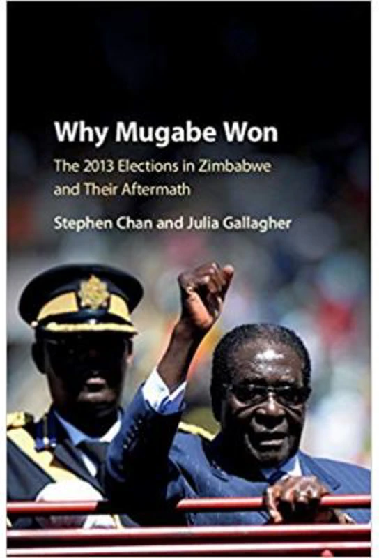 Why Mugabe Won: The 2013 Elections in Zimbabwe and their Aftermath - Stephen Chan, Julia Gallagher