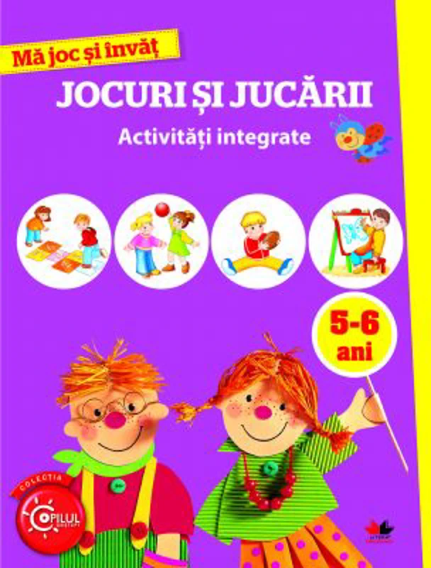 Ma joc si invat. Jocuri si jucarii. Activitati integrate 5-6 ani