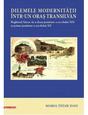 Dilemele modernitatii intr-un oras transilvan - Maria Tatar‑Dan
