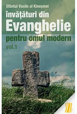 Invataturi din Evanghelie pentru omul modern. Talcuiri la Evanghelia dupa Marcu. Volumul 1 - sf. Vasile al Kinesmei