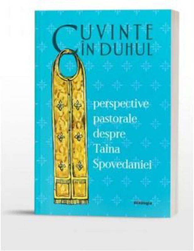 Cuvinte in duhul. Perspective pastorale despre Taina Spovedaniei