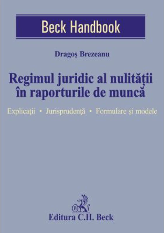 Regimul juridic al nulitatii in raporturile de munca. Explicatii. Jurisprudenta. Formulare si modele - Dragos Brezeanu