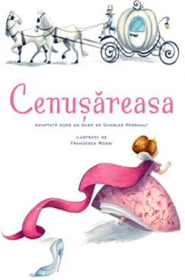 Cenusareasa - Charles Perrault. Ilustratii de Francesca Rossi