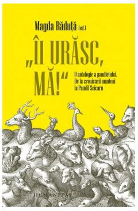 „Ii urasc, ma!“ O antologie a pamfletului. De la cronicarii munteni la Pamfil Seicaru