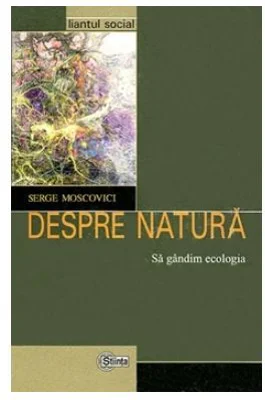 Despre natura. Sa gandim ecologia - Serge Moscovici